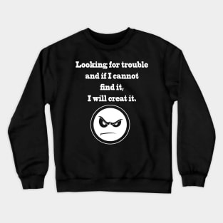 looking for trouble t-shirt Crewneck Sweatshirt